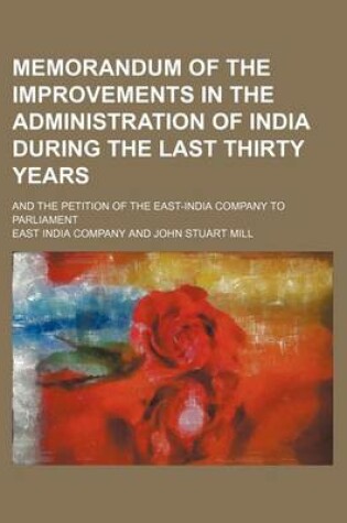 Cover of Memorandum of the Improvements in the Administration of India During the Last Thirty Years; And the Petition of the East-India Company to Parliament