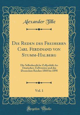 Book cover for Die Reden Des Freiherrn Carl Ferdinand Von Stumm-Halberg, Vol. 1