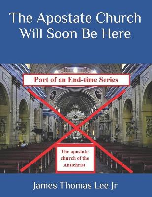 Book cover for The Apostate Church Will Soon Be Here