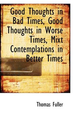 Book cover for Good Thoughts in Bad Times, Good Thoughts in Worse Times, Mixt Contemplations in Better Times