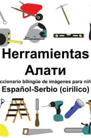 Cover of Español-Serbio (cirílico) Herramientas/&#1040;&#1083;&#1072;&#1090;&#1080; Diccionario bilingüe de imágenes para niños