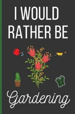 Cover of I Would Rather Be Gardening