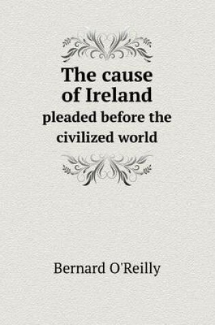 Cover of The cause of Ireland pleaded before the civilized world