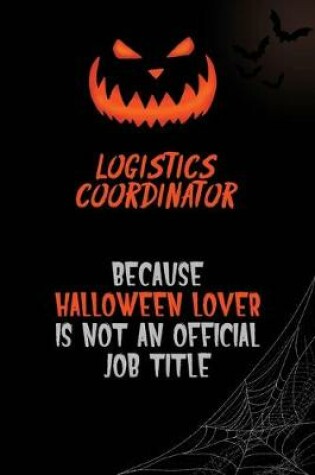 Cover of Logistics Coordinator Because Halloween Lover Is Not An Official Job Title