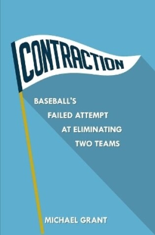 Cover of Contraction: Baseball's Failed Attempt at Eliminating Two Teams