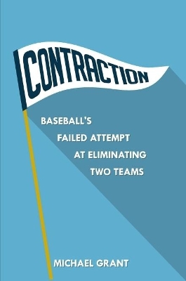 Book cover for Contraction: Baseball's Failed Attempt at Eliminating Two Teams