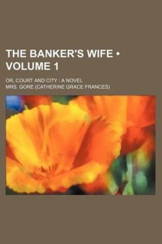 Cover of The Banker's Wife (Volume 1); Or, Court and City a Novel