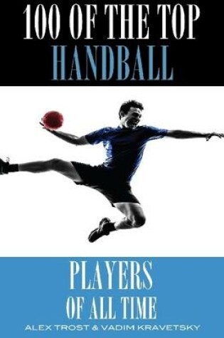 Cover of 100 of the Top Handball Players of All Time