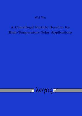 Book cover for A Centrifugal Particle Receiver for High-Temperature Solar Applications