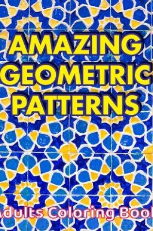 Cover of AMAZING GEOMETRIC PATTERNS Adults Coloring Book