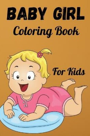 Cover of Baby Girl Coloring Book For Kids