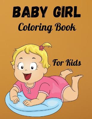 Book cover for Baby Girl Coloring Book For Kids