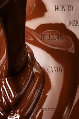 Cover of How to Make Delicious Candy