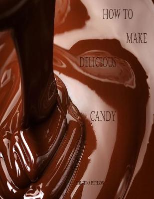 Book cover for How to Make Delicious Candy