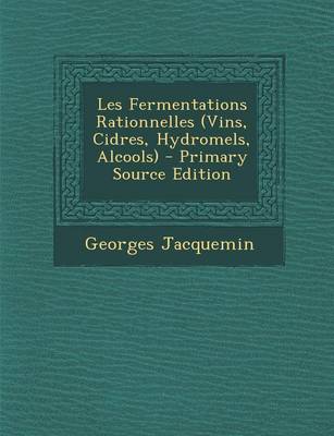 Book cover for Les Fermentations Rationnelles (Vins, Cidres, Hydromels, Alcools)