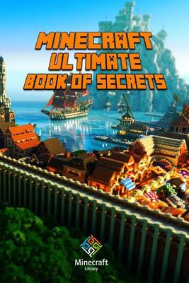 Book cover for Minecraft: Ultimate Book of Secrets: Unbelievable Minecraft Secrets You Coudn't Imagine Before!