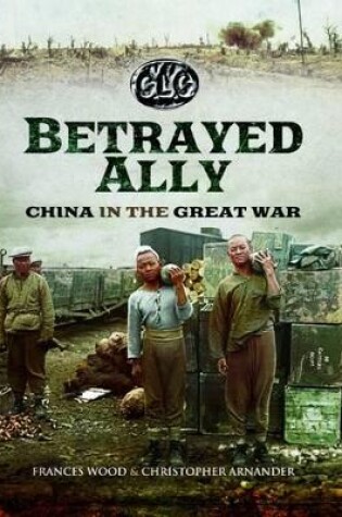 Cover of Betrayed Ally: China in the Great War