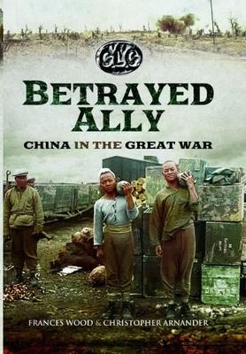 Book cover for Betrayed Ally: China in the Great War