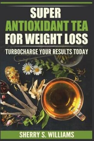 Cover of Super-Antioxidant Tea for Weight Loss