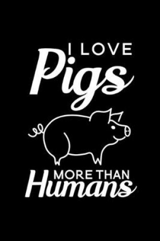 Cover of I love pigs more than humans