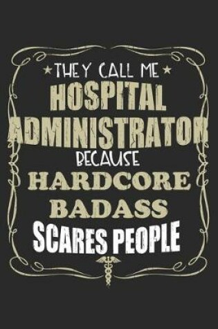 Cover of They Call Me Hospital Administrator Because Hardcore Badass Scares People