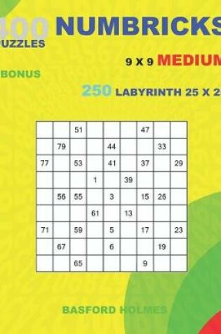 Cover of 400 NUMBRICKS puzzles 9 x 9 MEDIUM + BONUS 250 LABYRINTH 25 x 25