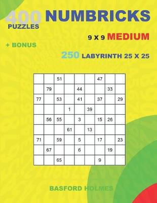 Cover of 400 NUMBRICKS puzzles 9 x 9 MEDIUM + BONUS 250 LABYRINTH 25 x 25