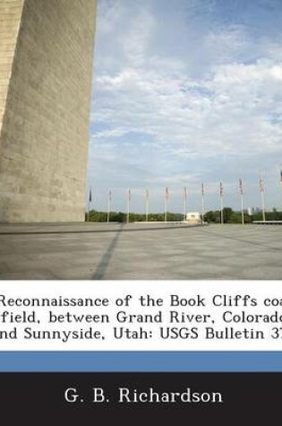 Cover of Reconnaissance of the Book Cliffs Coal Field, Between Grand River, Colorado and Sunnyside, Utah