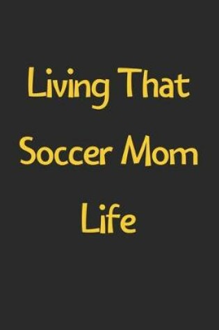 Cover of Living That Soccer Mom Life