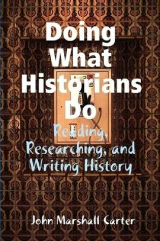 Cover of Doing What Historians Do: Reading, Researching, and Writing History