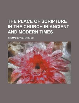 Book cover for The Place of Scripture in the Church in Ancient and Modern Times