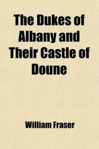 Cover of The Dukes of Albany and Their Castle of Doune