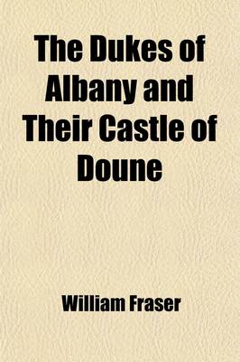 Book cover for The Dukes of Albany and Their Castle of Doune