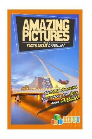 Cover of Amazing Pictures and Facts about Dublin