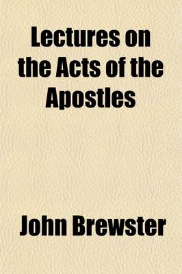 Book cover for Lectures on the Acts of the Apostles; Delivered in the Parish Church of Stockton Upon Tees, During Lent in the Years 1803, 1804, 1805, & 1806