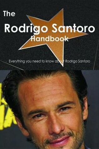 Cover of The Rodrigo Santoro Handbook - Everything You Need to Know about Rodrigo Santoro