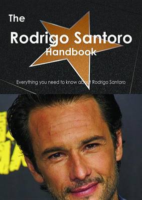 Book cover for The Rodrigo Santoro Handbook - Everything You Need to Know about Rodrigo Santoro