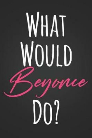 Cover of What Would Beyonce Do?