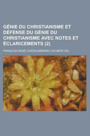 Cover of Genie Du Christianisme Et Defense Du Genie Du Christianisme Avec Notes Et Eclaricements (2)