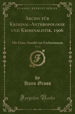 Book cover for Archiv Für Kriminal-Anthropologie Und Kriminalistik, 1906, Vol. 22