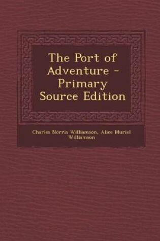 Cover of The Port of Adventure - Primary Source Edition