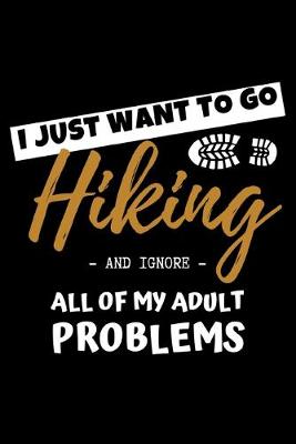 Book cover for I Just Want To Go Hiking And Ignore All Of My Adult Problems