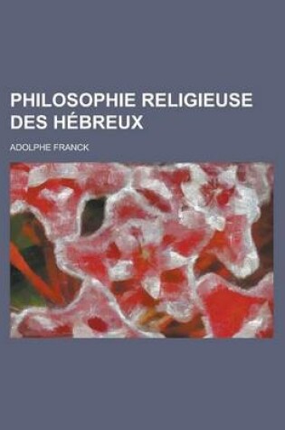 Cover of Philosophie Religieuse Des Hebreux