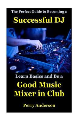 Book cover for The Perfect Guide to Becoming a Successful DJ