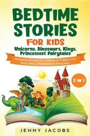 Cover of Bedtime Stories For Kids- Unicorns, Dinosaurs, Kings, Princesses& Fairytales (2 in 1)