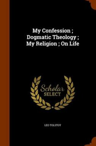 Cover of My Confession; Dogmatic Theology; My Religion; On Life