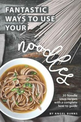 Cover of Fantastic Ways to Use Your Noodles