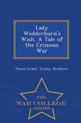 Cover of Lady Wedderburn's Wish. a Tale of the Crimean War - War College Series