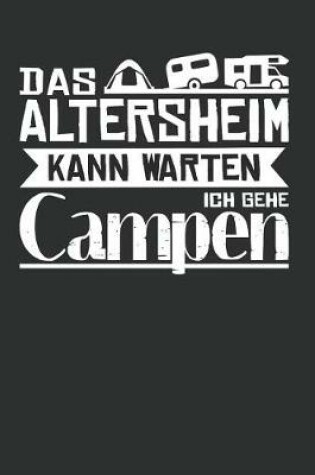 Cover of Das Altersheim Kann Warten Ich Gehe Campen