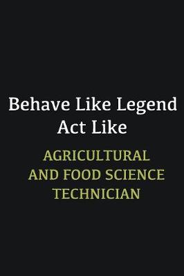 Book cover for Behave like Legend Act Like Agricultural and Food Science Technician